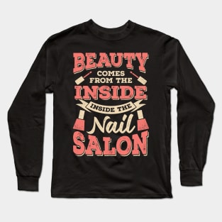 Beauty Comes From The Inside Inside The Nail Salon Long Sleeve T-Shirt